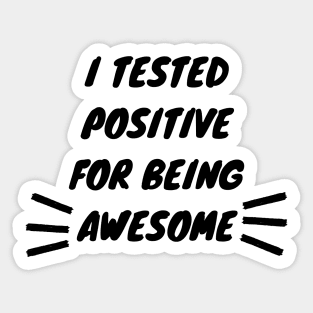 I Tested Positive For Being Awesome Funny Sticker